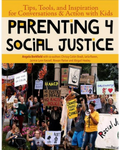 Parenting 4 Social Justice: Tips, Tools, and Inspiration for Conversations and Action with Kids by Angela Berkfield