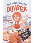 Alice Fleck's Recipes for Disaster by Rachelle Delaney
