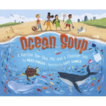 Ocean Soup: A Recipe for You, Me, and a Cleaner Sea written by Meeg Pincus & illustrated by Lucy Semple