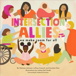 Intersection Allies: We Make Room for All written by Chelsea Johnson, LaToya Council, and Carolyn Choi with illustrations by Ashley Seil Smith