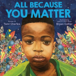 All Because You Matter written by Tami Charles & illustrated by Bryan Collier