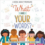 What are Your words? A Book about Pronouns written by Katherine Locke & illustrated by Anne Passchier