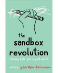 The Sandbox Revolution: Raising Kids for a Just World edited by Lydia Wylie-Kellermann