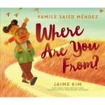 Where Are You From? written by Yamile Saied Méndez & illustrated by Jaime Kim