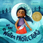 We are Water Protectors written by Carole Lindstrom & illustrated by Michaela Goade