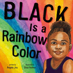 Black is a Rainbow Color written by Angela Joy & illustrated by Ekua Holmes