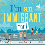 I'm an Immigrant Too! written by Mem Fox with illustrations by Ronojoy Ghosh