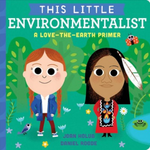 This Little Environmentalist: A Love-the-Earth Primer by Joan Holub & Daniel Roode