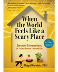 When the World Feels Like a Scary Place: Essential Conversations for Anxious Parents & Worried Kids written Abigail Gewirtz