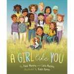 A Girl Like You written by Frank Murphy and Carla Murphy & illustrated by Kayla Harren