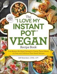 cover of i love my instant pot vegan recipe book