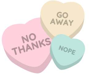 Three stylized candy hearts. Pink says No Thanks. Yellow says Go Away. Green says Nope.