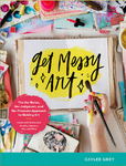 Book Cover: Get Messy Art by Caylee Grey