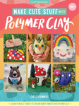 Book Cover: Make Cute Stuff With Polymer Clay by Shelley Kommers