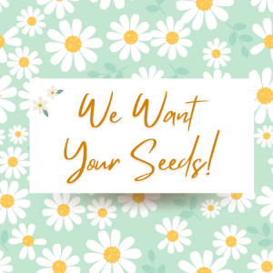 We Want Your Seeds! Flowery Script 