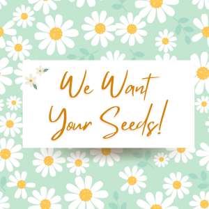 We Want Your Seeds! Flowery Script