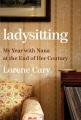 book cover of "Ladysitting: My Year with Nana at the End of Her Century"