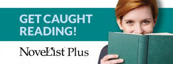 Get caught reading! Novelist Plus and a woman looking out over a book