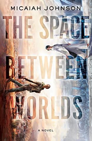 The Space Between Worlds - Micaiah Johnson The Space Between Worlds cover art