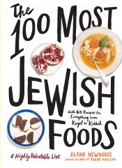 The 100 Most Jewish Foods: A Highly Debatable List by Alana Newhouse
