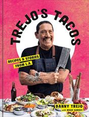 Trejo's Tacos: Recipes and Stories from L.A.: A Cookbook Trejo's Tacos: Recipes and Stories from L.A.: A Cookbook