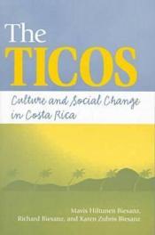 The Ticos: Culture and Social Change in Costa Rica by Mavis Hiltunen Biesanz