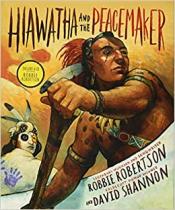 Hiawatha and the Peacemaker by Robbie Robertson