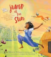 Cover of Jump at the Sun: The True Life Tale of Unstoppable Storycatcher Zora Neale Hurston by Alicia Williams