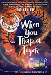 book cover for When You Trap a Tiger by Tae Keller