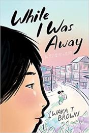 book cover for While I Was Away by Waka T. Brown