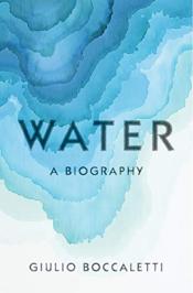 water: a biography by giulio boccaletti