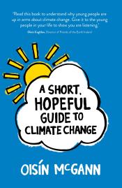 A Short, Hopeful Guide to Climate Change by Oisín McGann
