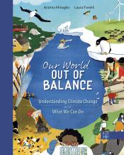 Our World Out of Balance: Understanding Climate Change and What We Can Do by Andrea Minoglio