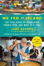 We Fed an Island: The True Story of Rebuilding Puerto Rico, One Meal at a Time by José Andrés