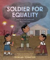 Soldier for Equality by Duncan Tonatiuh