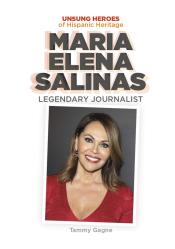 Maria Elena Salinas: Legendary Journalist by Tammy Gagne