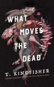 what moves the dead by t kingfisher