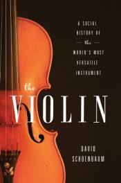 The Violin: A Social History of the World's Most Versatile Instrument by David Schoenbaum