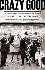 Crazy Good: The True Story of Dan Patch, the Most Famous Horse in America