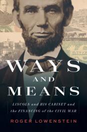 Ways and Means: Lincoln and His Cabinet and the Financing of the Civil War