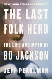 The Last Folk Hero: The Life and Myth of Bo Jackson