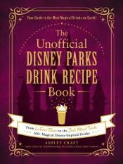 The Unofficial Disney Parks Drink Recipe Book