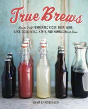True Brews: How to Craft Fermented Cider
