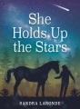 book cover of "She Holds Up the Stars"