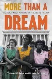 More Than a Dream: The Radical March on Washington for Jobs and Freedom by Yohuru Williams, Michael G. Long  