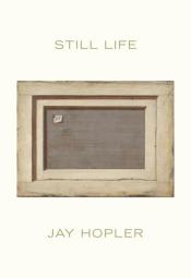 Still Life by Jay Hopler 