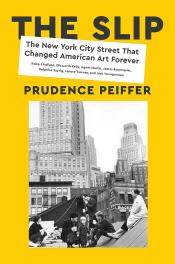 The Slip The New York City Street That Changed American Art Forever by Prudence Peiffer.jpg