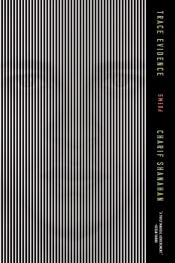 Trace Evidence: Poems by Charif Shanahan 