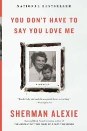 You Don't Have to Say You Love Me by Sherman Alexie