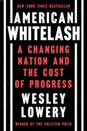 American Whitelash A Changing Nation and the Cost of Progress